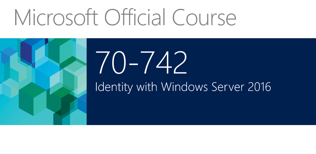 742 – Identity with Windows Server 2016 (Active Directory)