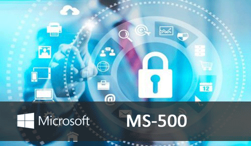 Microsoft Official Course (MOC) MS-500: Microsoft 365 Security Administrator